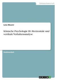 bokomslag Klinische Psychologie III. Horizontale und vertikale Verhaltensanalyse