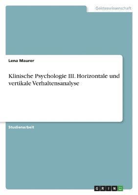 Klinische Psychologie III. Horizontale und vertikale Verhaltensanalyse 1