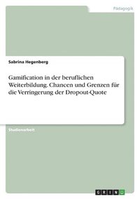 bokomslag Gamification in der beruflichen Weiterbildung. Chancen und Grenzen fur die Verringerung der Dropout-Quote