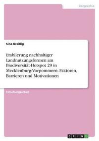 bokomslag Etablierung nachhaltiger Landnutzungsformen am Biodiversitt-Hotspot 29 in Mecklenburg-Vorpommern. Faktoren, Barrieren und Motivationen