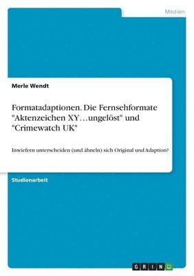 bokomslag Formatadaptionen. Die Fernsehformate &quot;Aktenzeichen XY...ungelst&quot; und &quot;Crimewatch UK&quot;