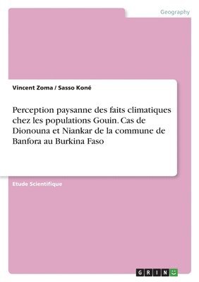 Perception paysanne des faits climatiques chez les populations Gouin. Cas de Dionouna et Niankar de la commune de Banfora au Burkina Faso 1