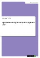 Joydeep Dutta - Spectrum sensing techniques in cognitive radio, Häftad