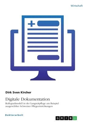 Dirk Sven Kircher - Digitale Dokumentation. Reifegradmodell in der Langzeitpflege am Beispiel ausgewählter Schweizer Pflegeeinrichtungen, Häftad