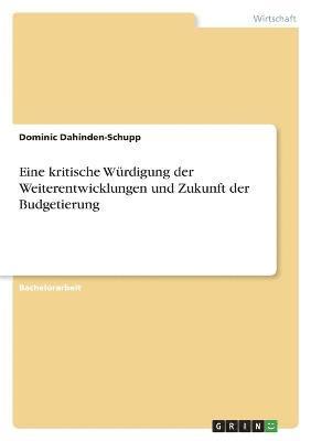 bokomslag Eine kritische Wrdigung der Weiterentwicklungen und Zukunft der Budgetierung