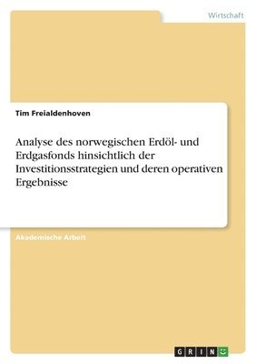 bokomslag Analyse des norwegischen Erdl- und Erdgasfonds hinsichtlich der Investitionsstrategien und deren operativen Ergebnisse