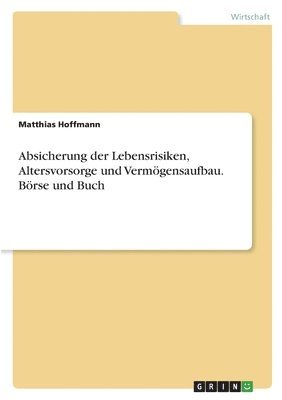 bokomslag Absicherung der Lebensrisiken, Altersvorsorge und Vermgensaufbau. Brse und Buch