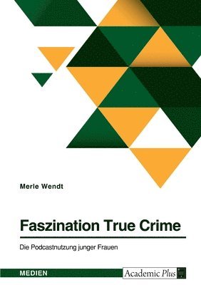 Faszination True Crime. Die Podcastnutzung junger Frauen 1