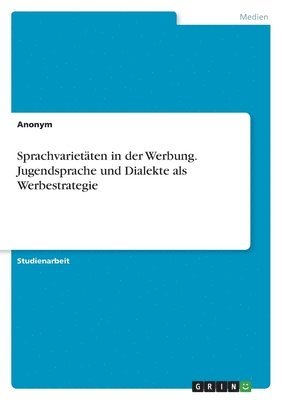 bokomslag Sprachvarietäten in der Werbung. Jugendsprache und Dialekte als Werbestrategie