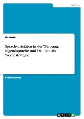 bokomslag Sprachvarietaten in der Werbung. Jugendsprache und Dialekte als Werbestrategie