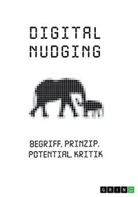 bokomslag Digital Nudging. Begriff, Prinzip, Potential, Kritik