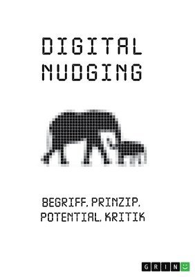 Digital Nudging. Begriff, Prinzip, Potential, Kritik 1