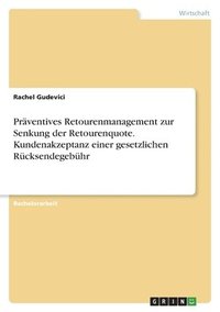 bokomslag Präventives Retourenmanagement zur Senkung der Retourenquote. Kundenakzeptanz einer gesetzlichen Rücksendegebühr