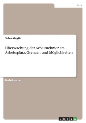 bokomslag berwachung der Arbeitnehmer am Arbeitsplatz. Grenzen und Mglichkeiten