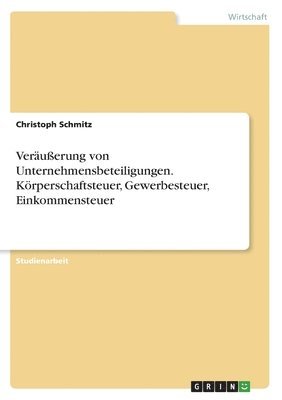 bokomslag Verausserung von Unternehmensbeteiligungen. Koerperschaftsteuer, Gewerbesteuer, Einkommensteuer