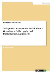 bokomslag Multiprojektmanagement im Mittelstand. Grundlagen, Fallbeispiele und Implementierungskonzept