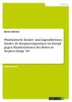 bokomslag Phantastische Kinder- und Jugendliteratur. Kinder als Hauptprotagonisten im Kampf gegen Manifestationen des Bösen in Stephen Kings "Es"