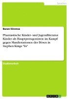 Phantastische Kinder- und Jugendliteratur. Kinder als Hauptprotagonisten im Kampf gegen Manifestationen des Bösen in Stephen Kings 'Es' 1