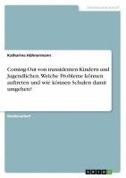 bokomslag Coming-Out von transidenten Kindern und Jugendlichen. Welche Probleme können auftreten und wie können Schulen damit umgehen?