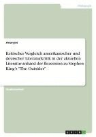 bokomslag Kritischer Vergleich amerikanischer und deutscher Literaturkritik in der aktuellen Literatur anhand der Rezension zu Stephen King's "The Outsider"