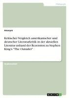 bokomslag Kritischer Vergleich amerikanischer und deutscher Literaturkritik in der aktuellen Literatur anhand der Rezension zu Stephen King's 'The Outsider'