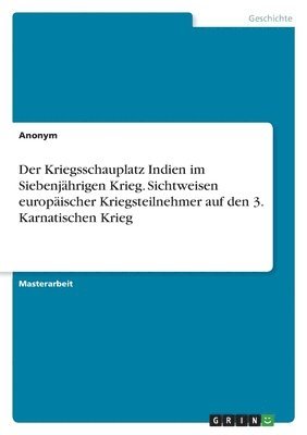 bokomslag Der Kriegsschauplatz Indien im Siebenjahrigen Krieg. Sichtweisen europaischer Kriegsteilnehmer auf den 3. Karnatischen Krieg