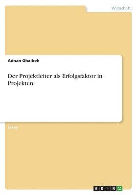 bokomslag Der Projektleiter als Erfolgsfaktor in Projekten