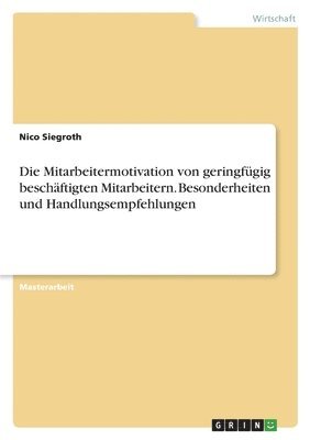 bokomslag Die Mitarbeitermotivation von geringfgig beschftigten Mitarbeitern. Besonderheiten und Handlungsempfehlungen