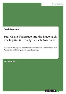 bokomslag Paul Celans Todesfuge und die Frage nach der Legitimitt von Lyrik nach Auschwitz