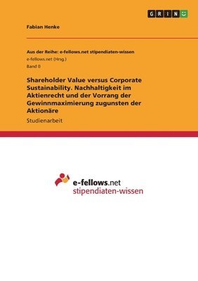 Fabian Henke - Shareholder Value versus Corporate Sustainability. Nachhaltigkeit im Aktienrecht und der Vorrang der Gewinnmaximierung zugunsten der Aktionäre, Häftad