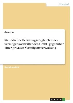 bokomslag Steuerlicher Belastungsvergleich einer vermögensverwaltenden GmbH gegenüber einer privaten Vermögensverwaltung