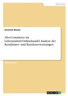 Abo-Commerce im Lebensmittel-Onlinehandel. Analyse der Kundinnen- und Kundenerwartungen 1