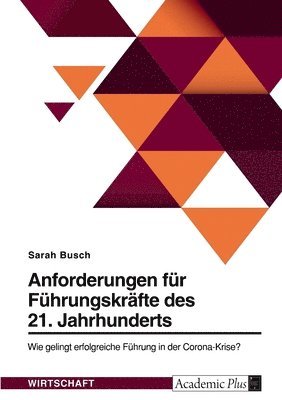 bokomslag Anforderungen für Führungskräfte des 21. Jahrhunderts. Wie gelingt erfolgreiche Führung in der Corona-Krise?
