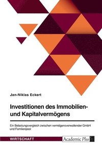 bokomslag Investitionen des Immobilien- und Kapitalvermoegens. Ein Belastungsvergleich zwischen vermoegensverwaltender GmbH und Familienpool