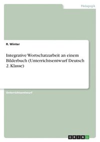 bokomslag Integrative Wortschatzarbeit an einem Bilderbuch (Unterrichtsentwurf Deutsch 2. Klasse)