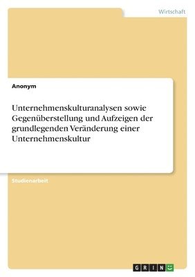 bokomslag Unternehmenskulturanalysen sowie Gegenuberstellung und Aufzeigen der grundlegenden Veranderung einer Unternehmenskultur