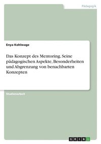 bokomslag Konzept des Mentoring. Seine pädagogischen Aspekte, Besonderheiten und Abgrenzung von benachbarten Konzepten