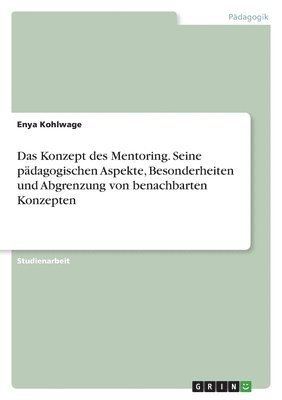 bokomslag Konzept des Mentoring. Seine pädagogischen Aspekte, Besonderheiten und Abgrenzung von benachbarten Konzepten