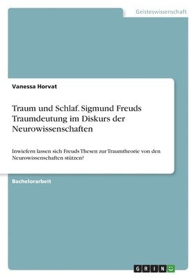 bokomslag Traum und Schlaf. Sigmund Freuds Traumdeutung im Diskurs der Neurowissenschaften