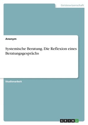 bokomslag Systemische Beratung. Die Reflexion eines Beratungsgesprchs