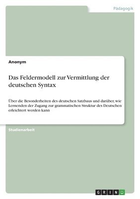 Das Feldermodell zur Vermittlung der deutschen Syntax 1