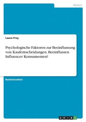 Laura Frey - Psychologische Faktoren zur Beeinflussung von Kaufentscheidungen. Beeinflussen Influencer Konsumenten?, Häftad