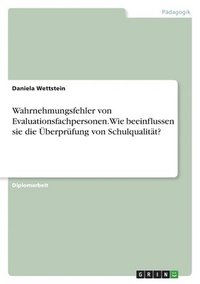 bokomslag Wahrnehmungsfehler von Evaluationsfachpersonen. Wie beeinflussen sie die berprfung von Schulqualitt?