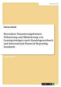 bokomslag Besondere Finanzierungsformen. Erluterung und Bilanzierung von Leasingvertrgen nach Handelsgesetzbuch und International Financial Reporting Standards