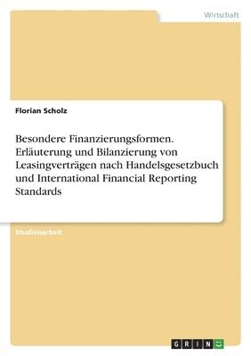 bokomslag Besondere Finanzierungsformen. Erlauterung und Bilanzierung von Leasingvertragen nach Handelsgesetzbuch und International Financial Reporting Standards