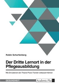 bokomslag Der Dritte Lernort in der Pflegeausbildung. Wie Simulationen den Theorie-Praxis-Transfer verbessern knnen