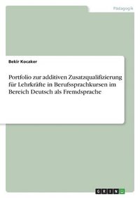 bokomslag Portfolio zur additiven Zusatzqualifizierung fr Lehrkrfte in Berufssprachkursen im Bereich Deutsch als Fremdsprache