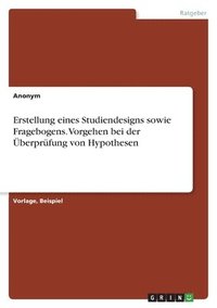 bokomslag Erstellung eines Studiendesigns sowie Fragebogens. Vorgehen bei der berprfung von Hypothesen