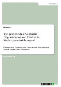 bokomslag Wie gelingt eine erfolgreiche Eingewöhnung von Kindern in Kindertageseinrichtungen?