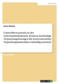 bokomslag Umweltbewusstsein in der Lebensmittelindustrie. Knnen nachhaltige Verpackungslsungen die konventionellen Verpackungsmaterialien zuknftig ersetzen?